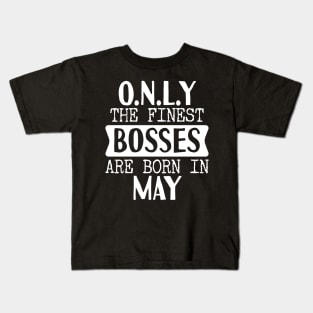 Only The Finest Bosses Are Born In May Kids T-Shirt